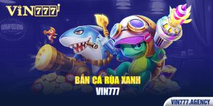 Bắn cá rùa xanh VIN777
